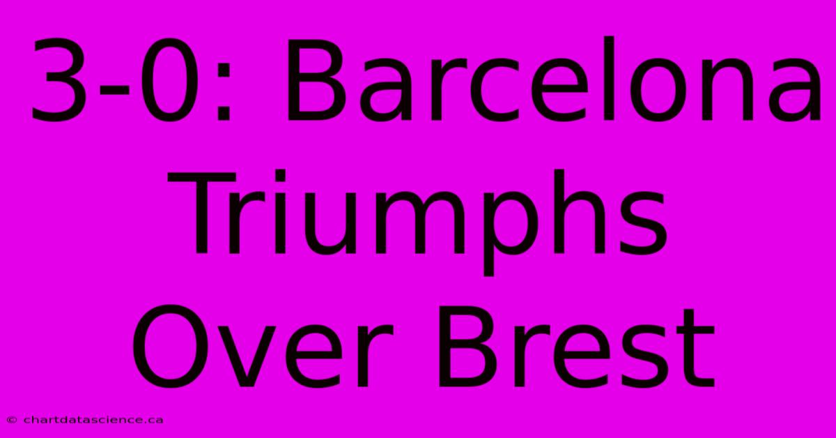 3-0: Barcelona Triumphs Over Brest