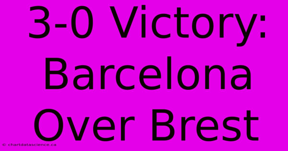 3-0 Victory: Barcelona Over Brest