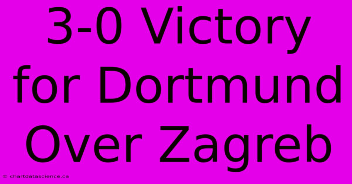 3-0 Victory For Dortmund Over Zagreb