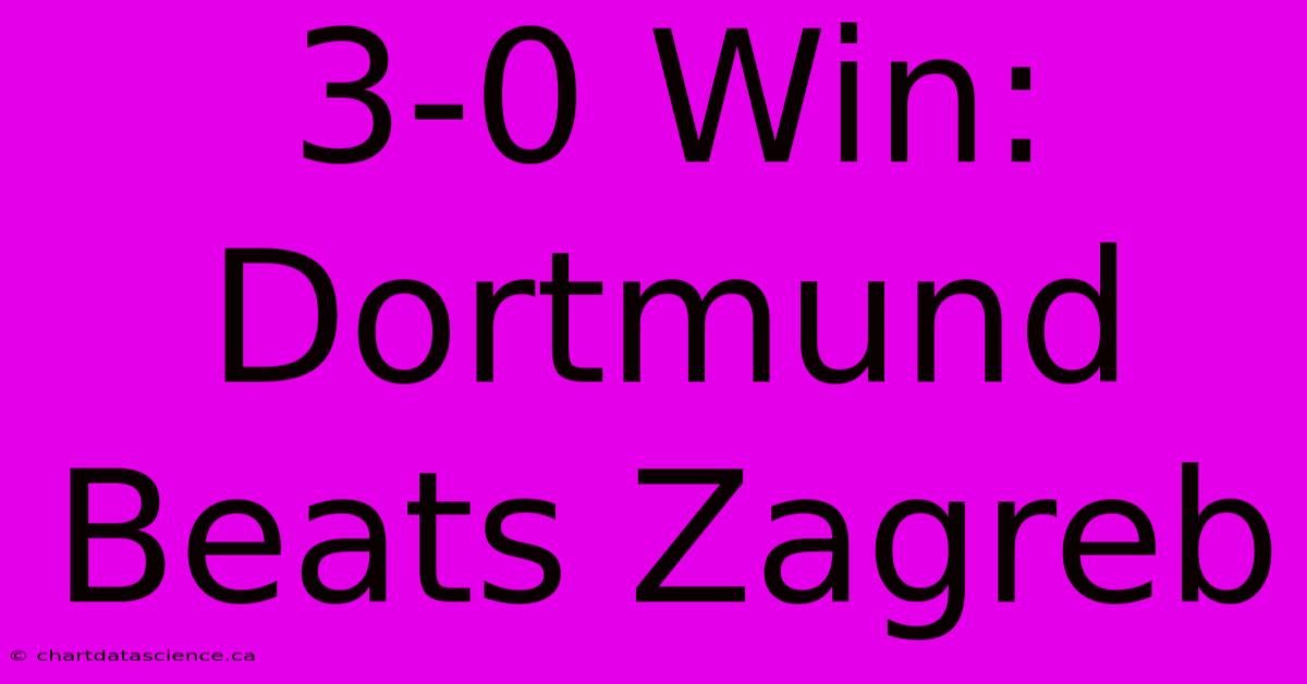 3-0 Win: Dortmund Beats Zagreb