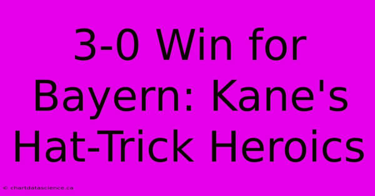 3-0 Win For Bayern: Kane's Hat-Trick Heroics