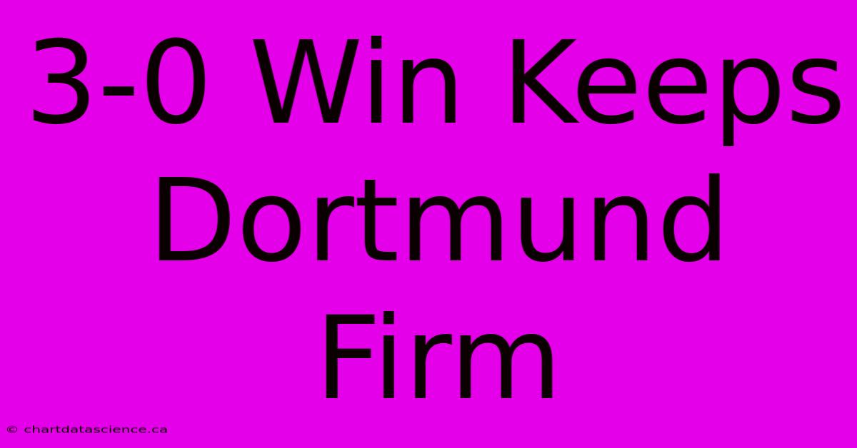 3-0 Win Keeps Dortmund Firm