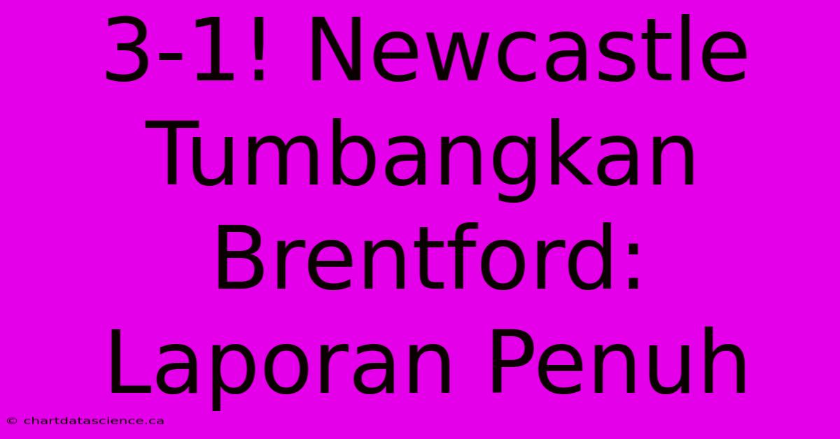 3-1! Newcastle Tumbangkan Brentford: Laporan Penuh