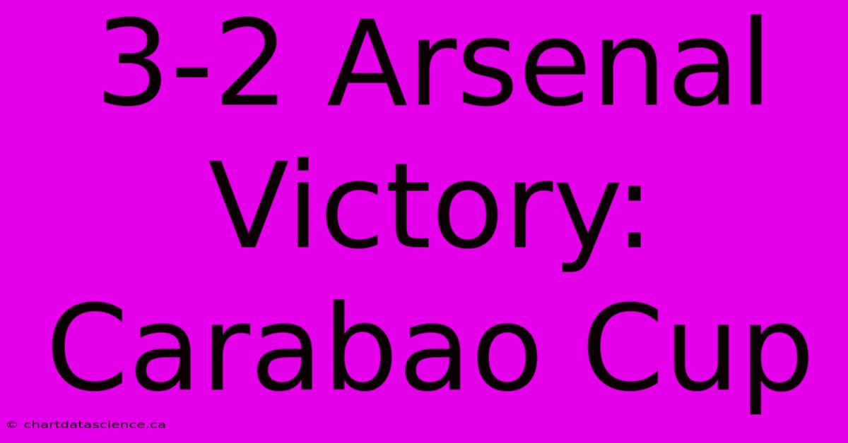 3-2 Arsenal Victory: Carabao Cup