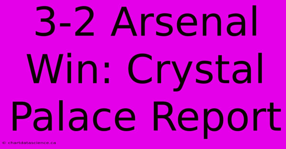 3-2 Arsenal Win: Crystal Palace Report