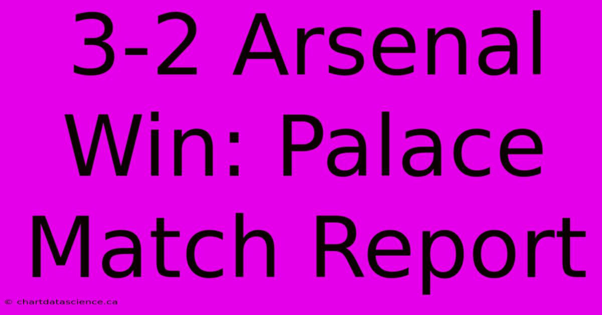 3-2 Arsenal Win: Palace Match Report