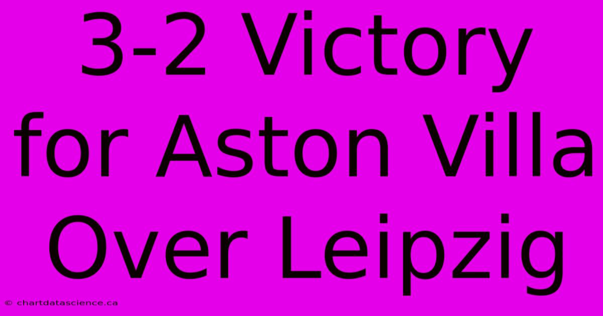 3-2 Victory For Aston Villa Over Leipzig