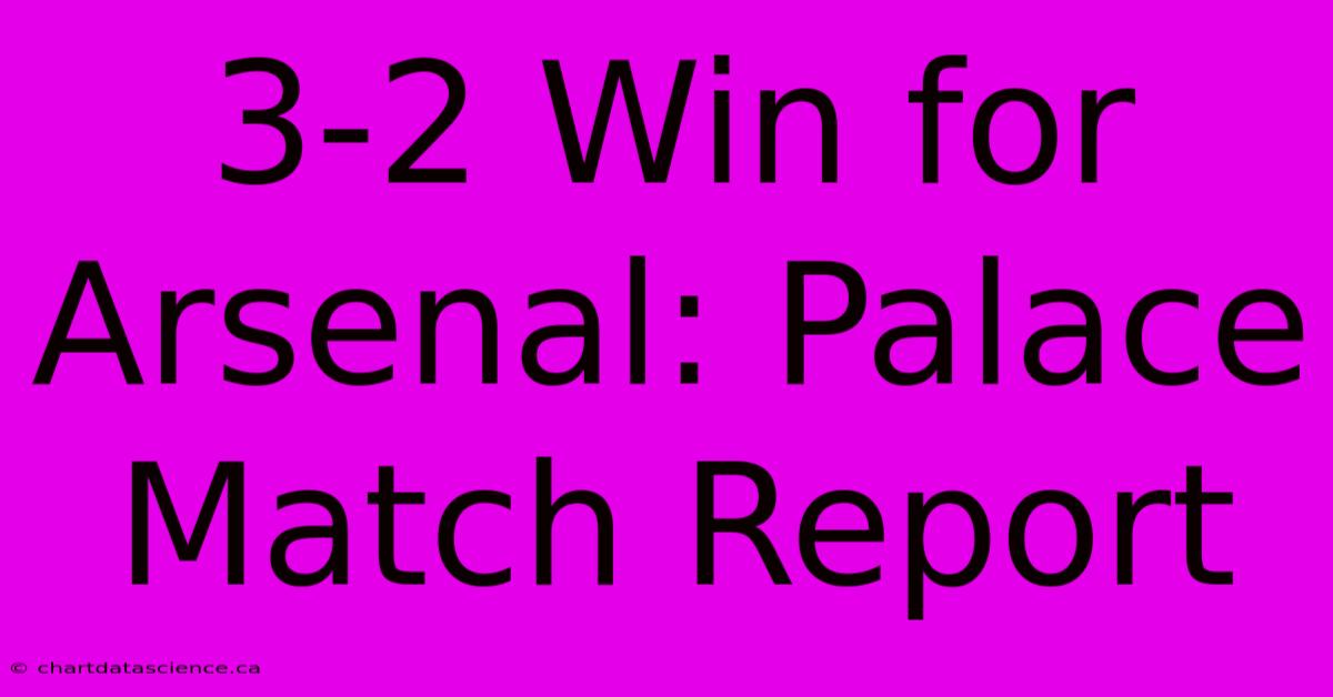 3-2 Win For Arsenal: Palace Match Report