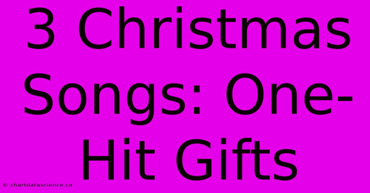 3 Christmas Songs: One-Hit Gifts