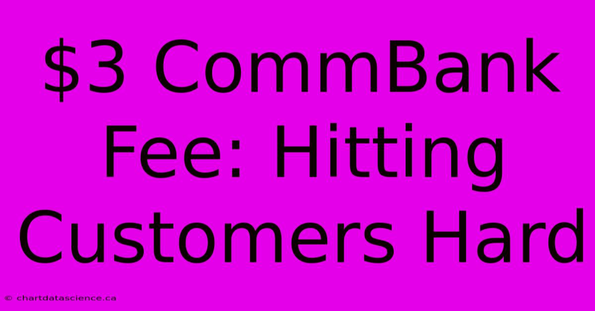 $3 CommBank Fee: Hitting Customers Hard