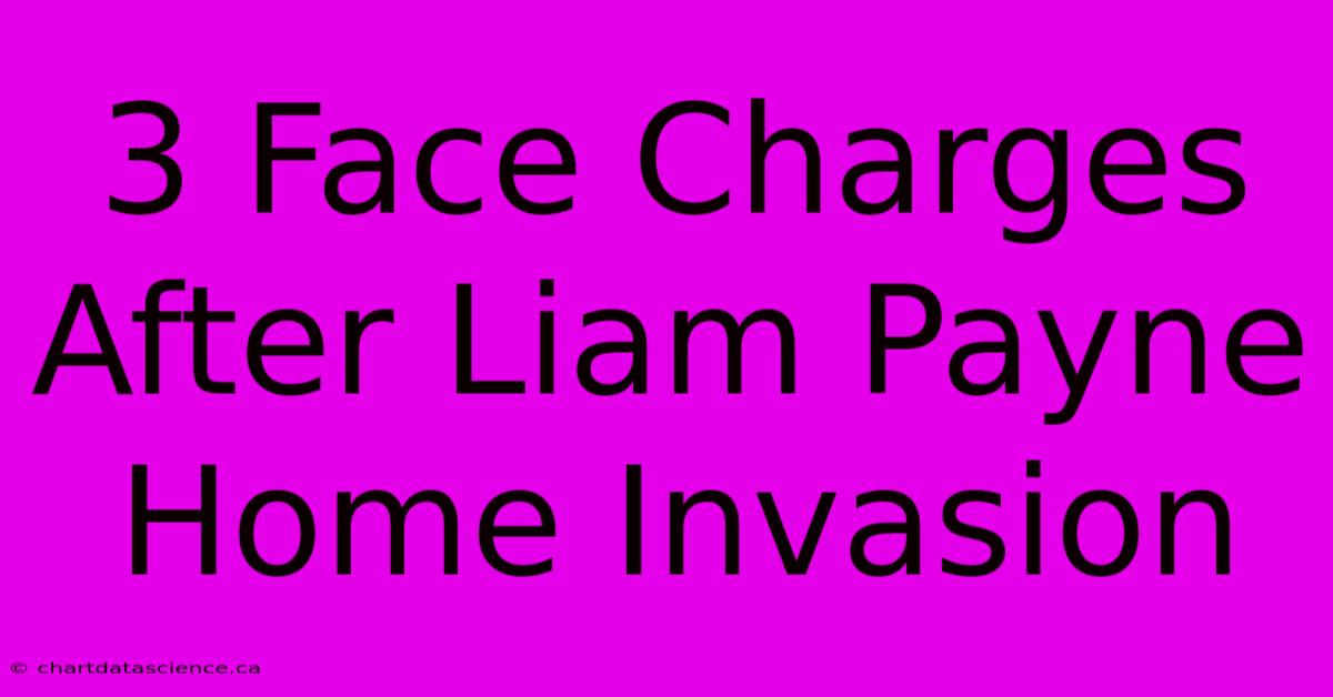 3 Face Charges After Liam Payne Home Invasion 