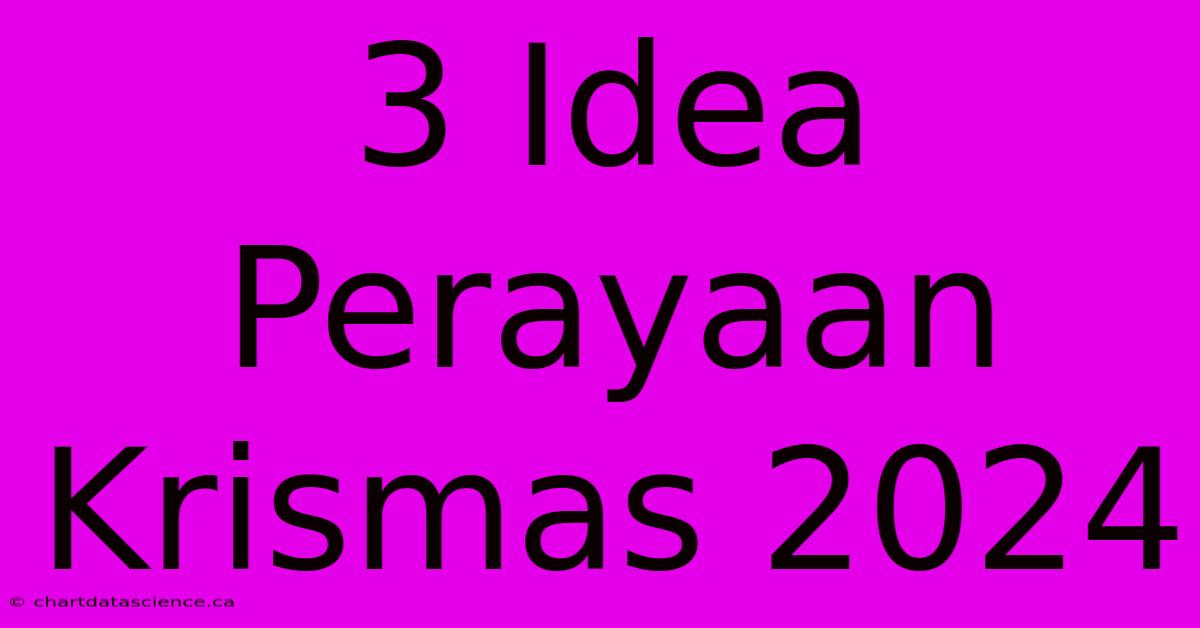 3 Idea Perayaan Krismas 2024