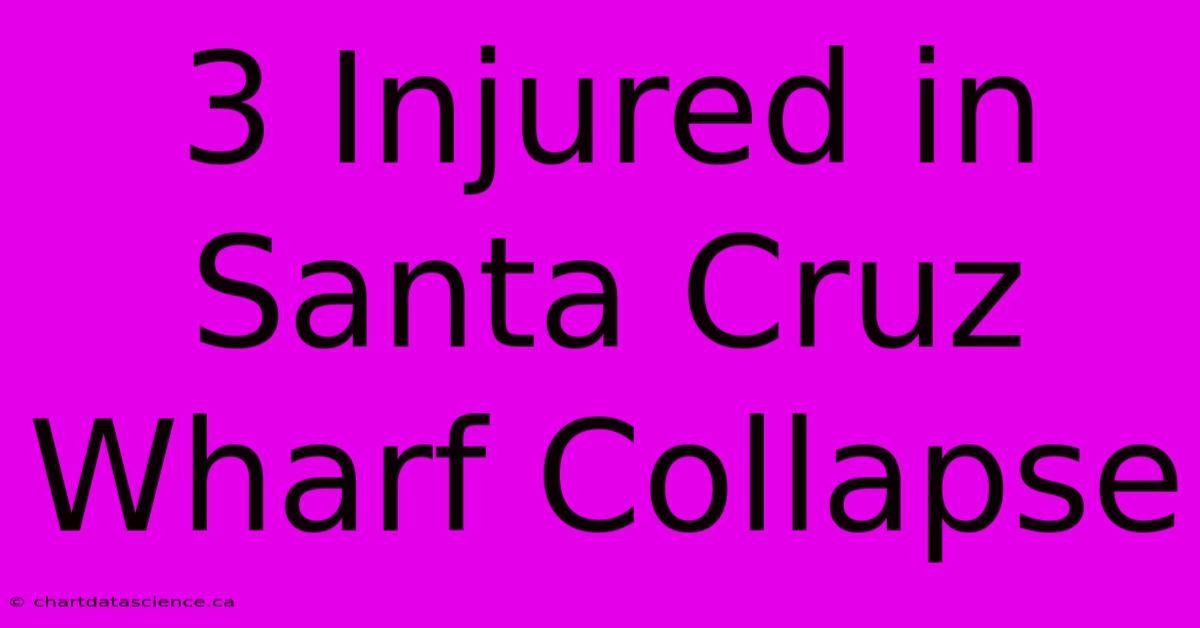 3 Injured In Santa Cruz Wharf Collapse