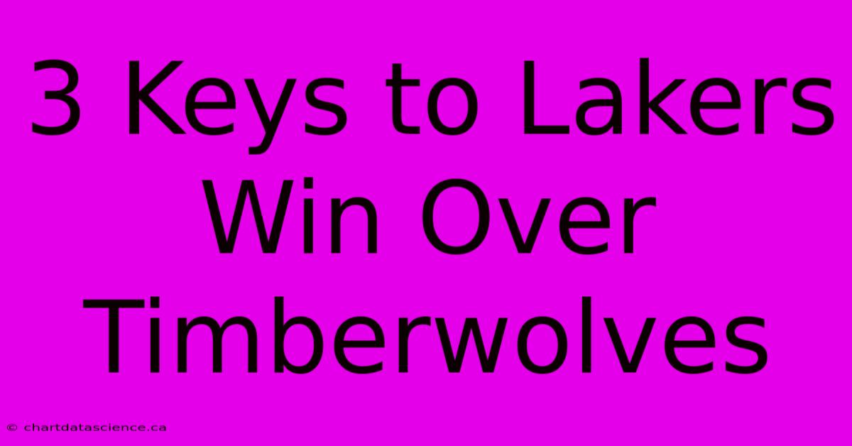 3 Keys To Lakers Win Over Timberwolves