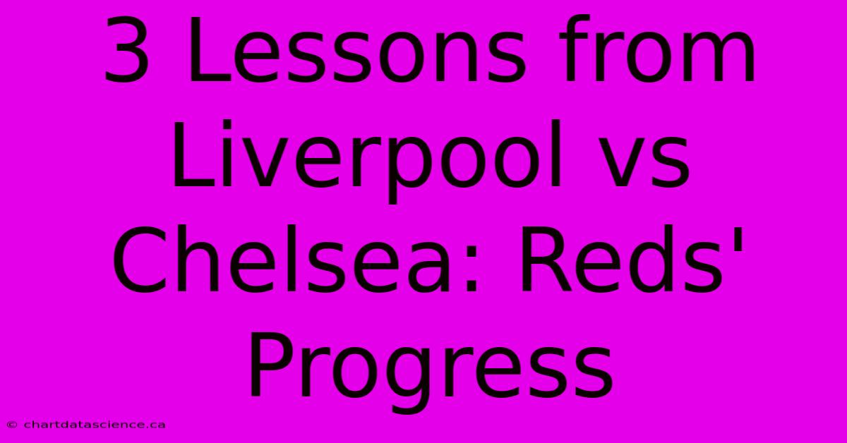 3 Lessons From Liverpool Vs Chelsea: Reds' Progress