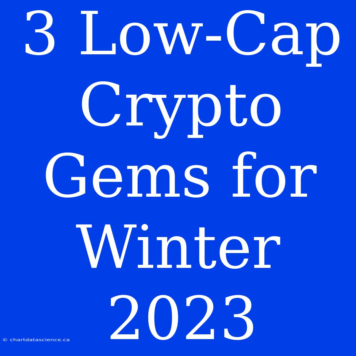 3 Low-Cap Crypto Gems For Winter 2023