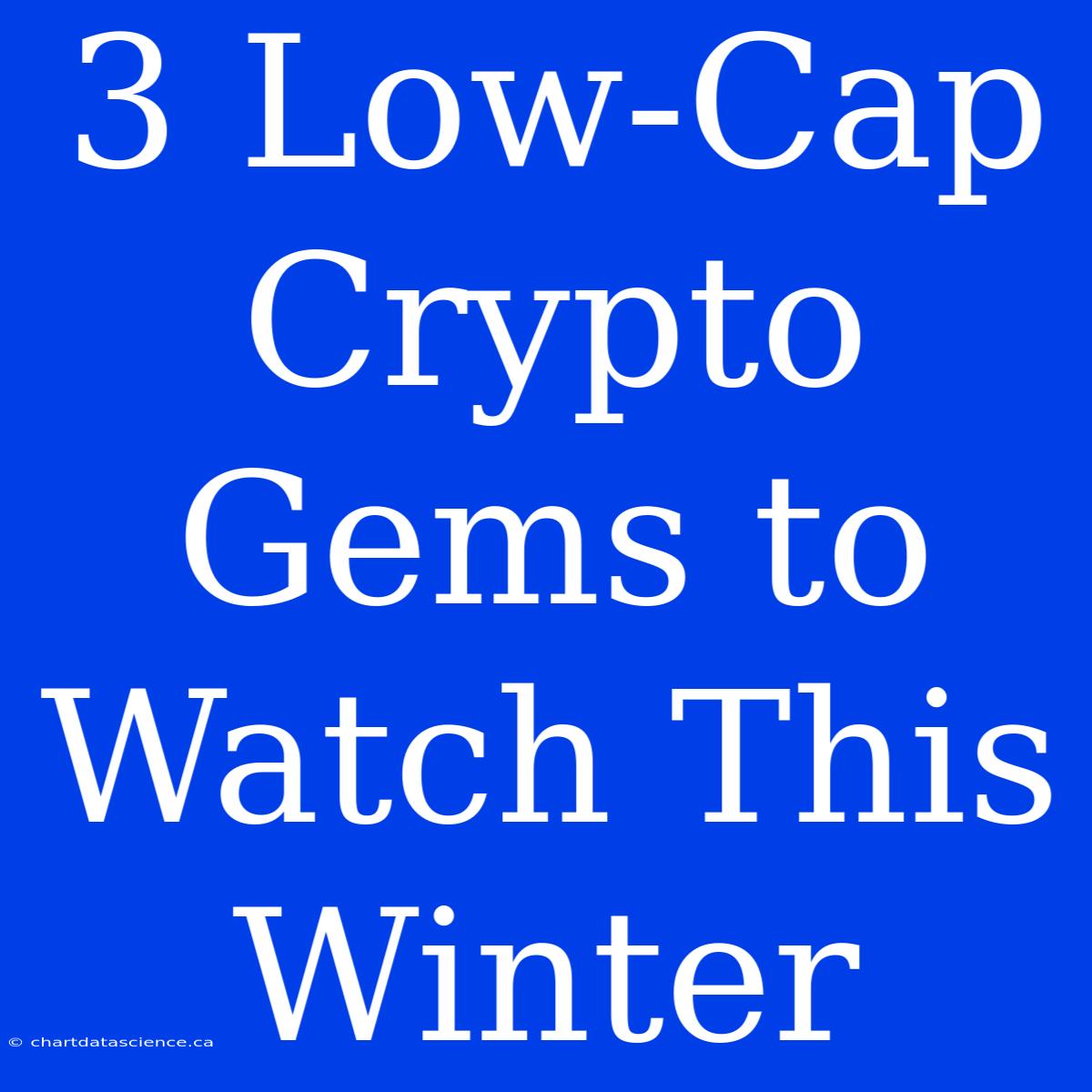 3 Low-Cap Crypto Gems To Watch This Winter