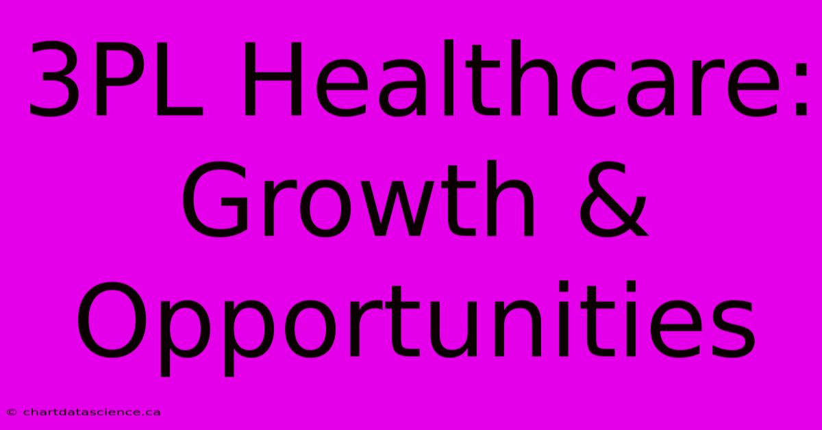 3PL Healthcare: Growth & Opportunities