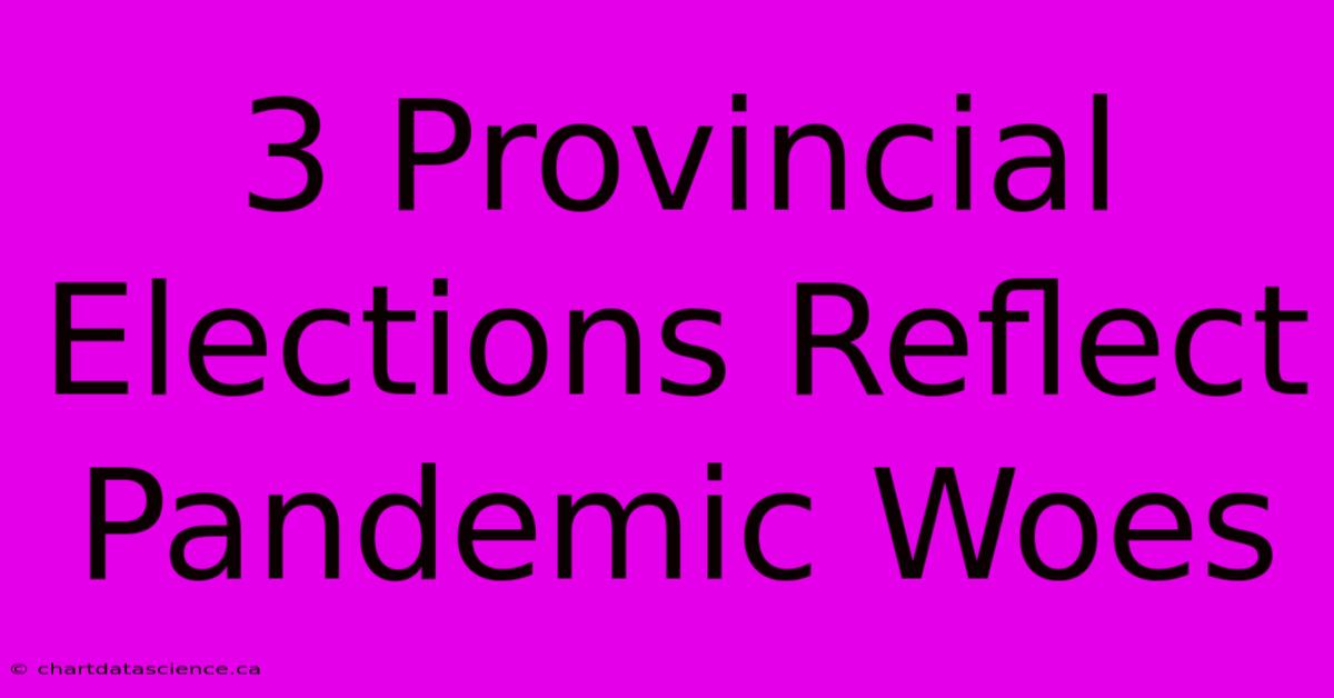 3 Provincial Elections Reflect Pandemic Woes