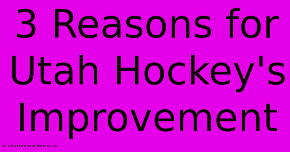 3 Reasons For Utah Hockey's Improvement