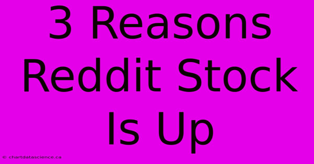 3 Reasons Reddit Stock Is Up