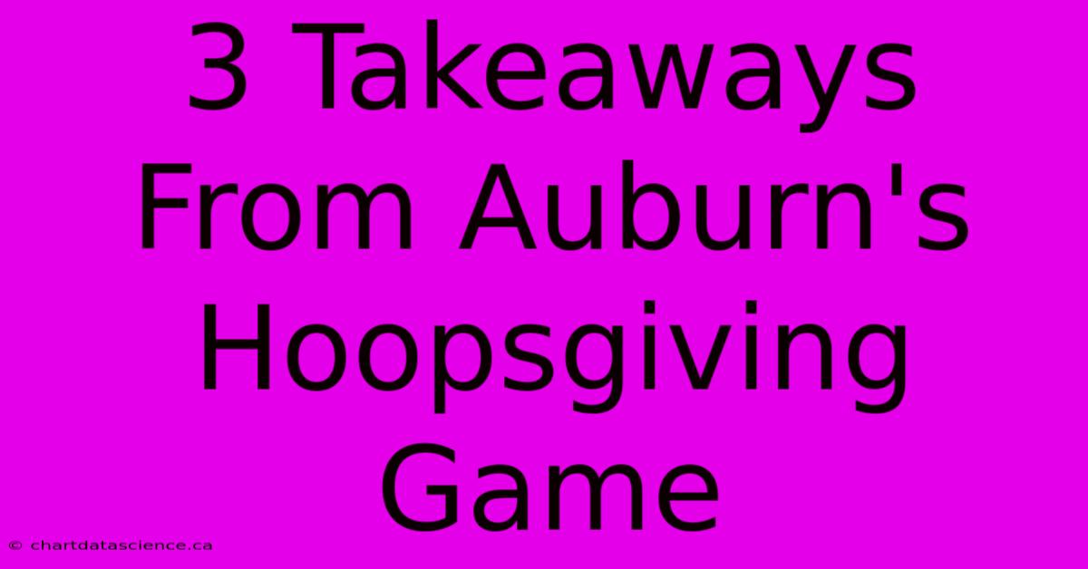 3 Takeaways From Auburn's Hoopsgiving Game