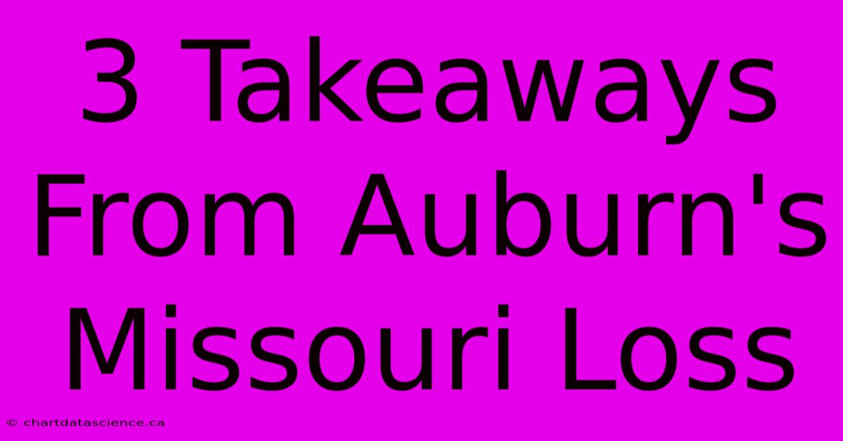 3 Takeaways From Auburn's Missouri Loss