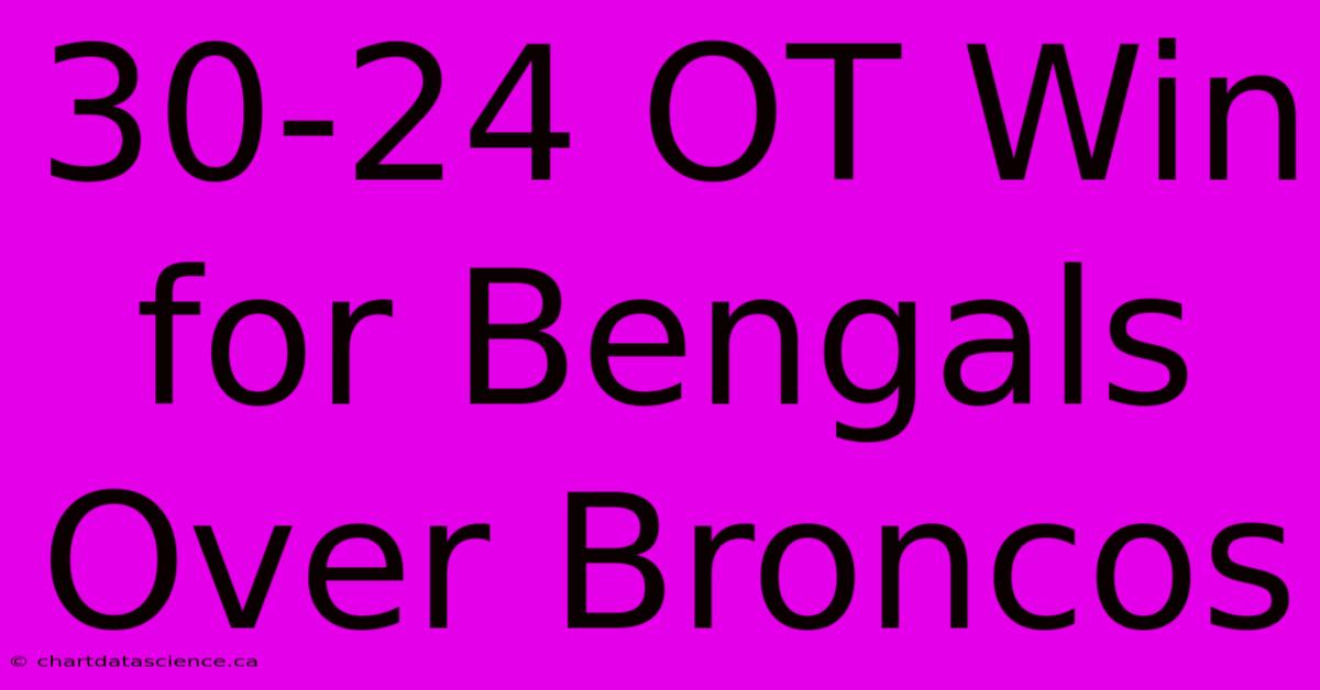 30-24 OT Win For Bengals Over Broncos