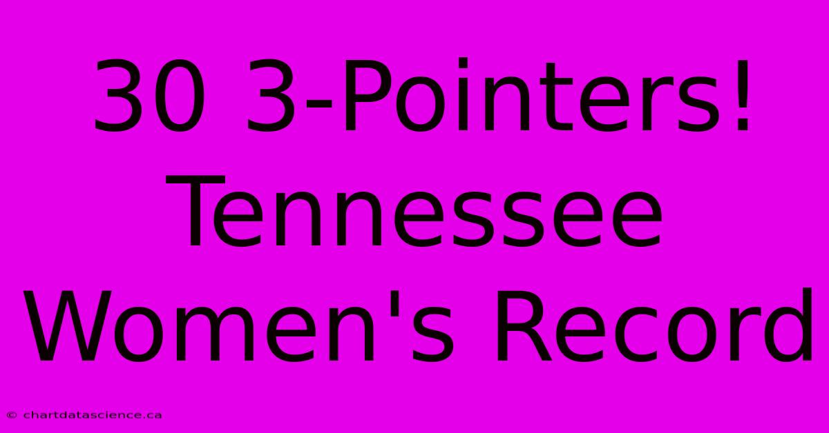 30 3-Pointers! Tennessee Women's Record