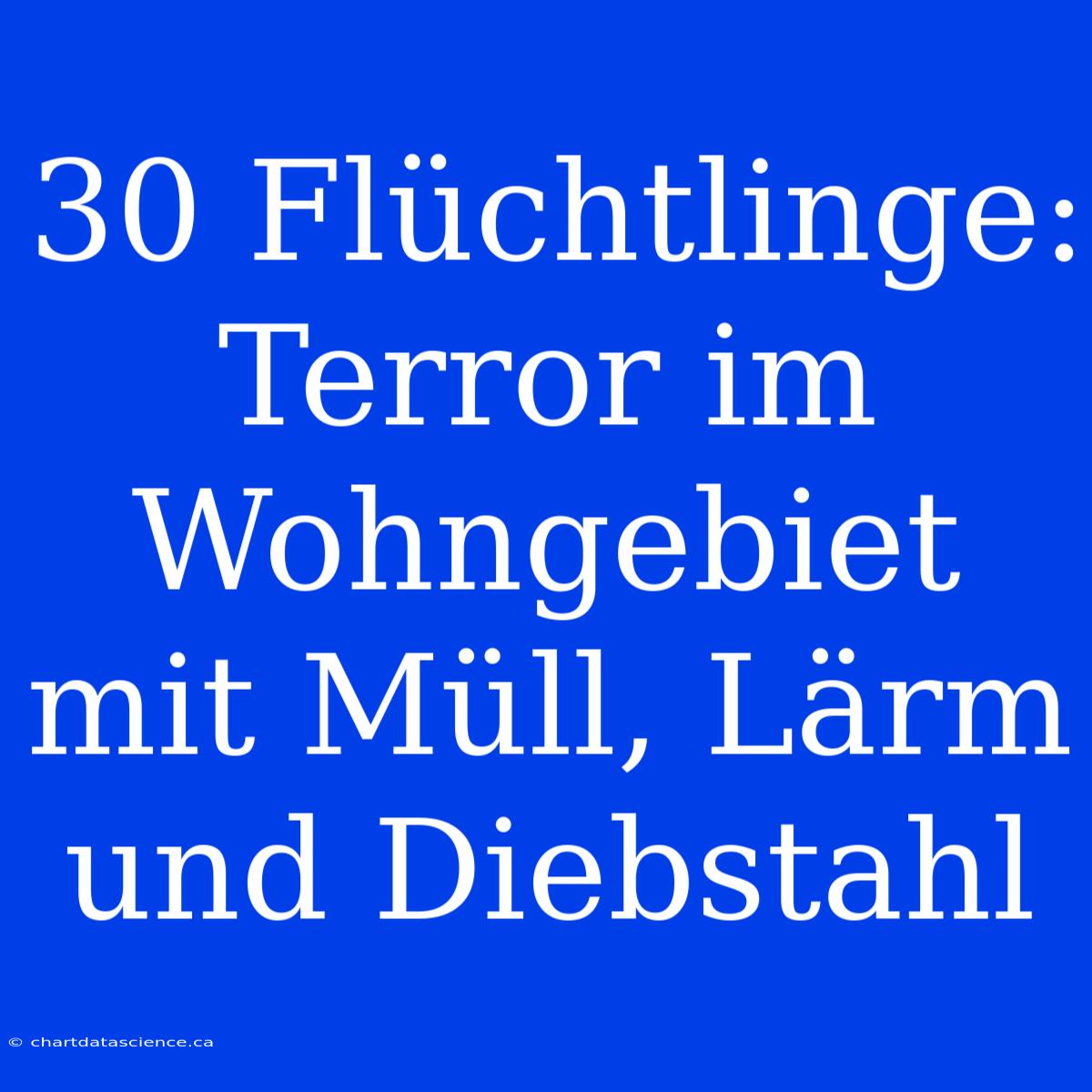 30 Flüchtlinge: Terror Im Wohngebiet Mit Müll, Lärm Und Diebstahl