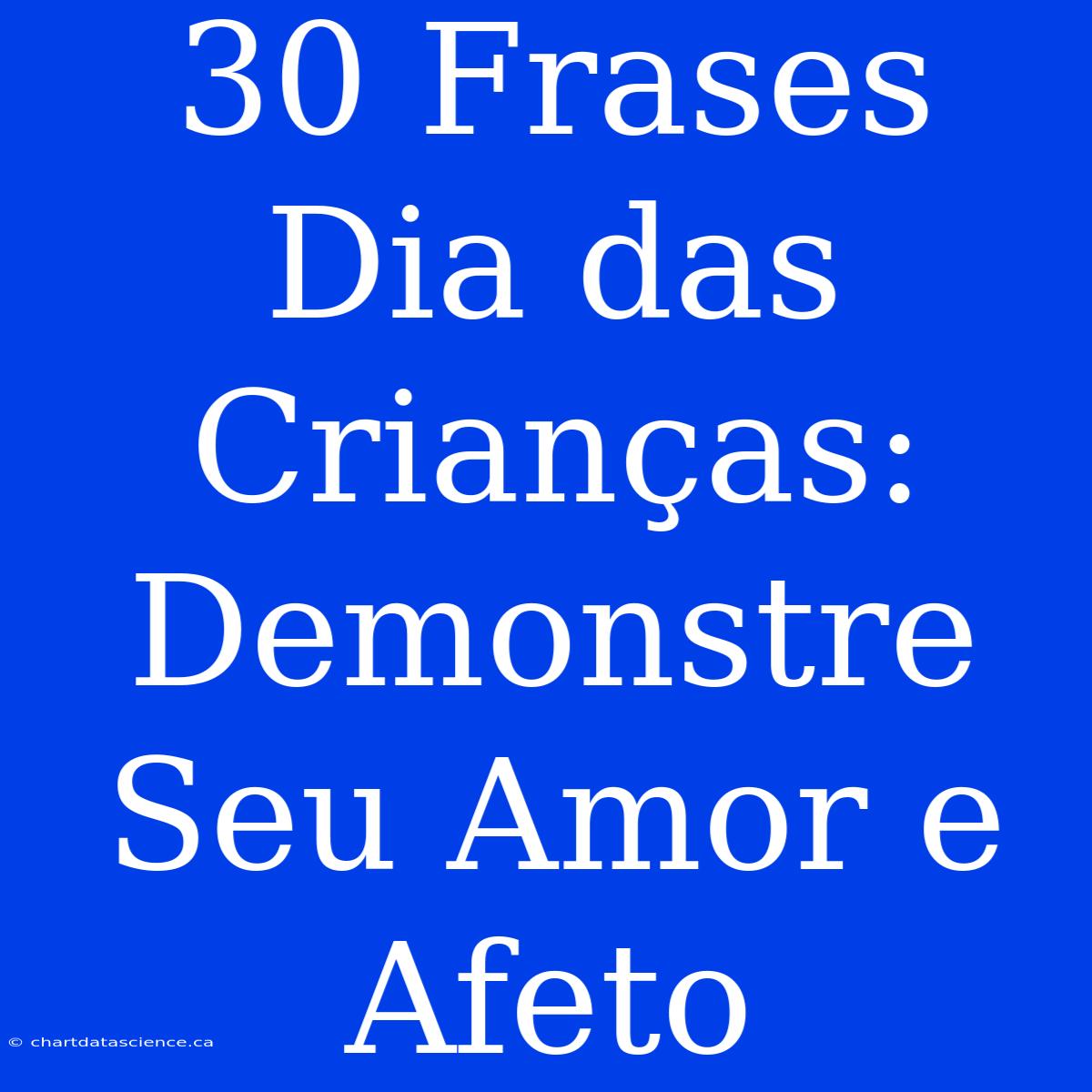 30 Frases Dia Das Crianças: Demonstre Seu Amor E Afeto