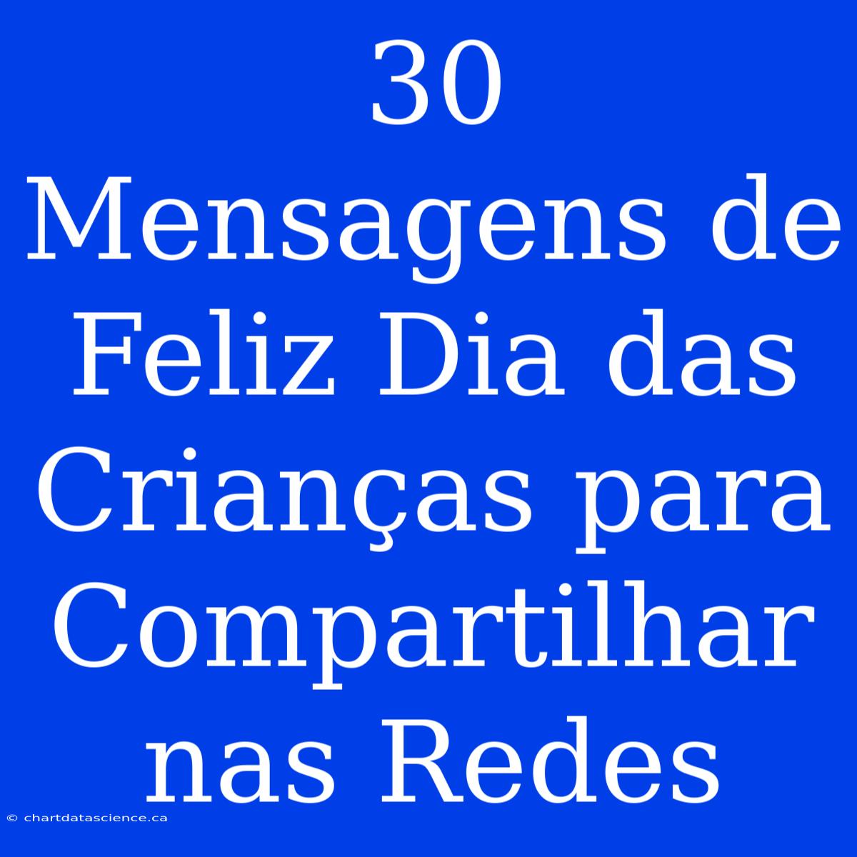 30 Mensagens De Feliz Dia Das Crianças Para Compartilhar Nas Redes