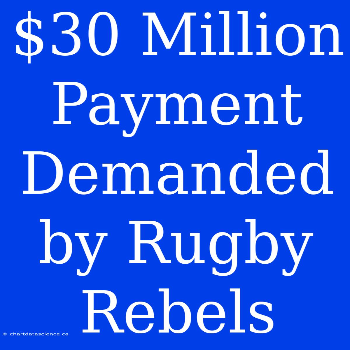 $30 Million Payment Demanded By Rugby Rebels