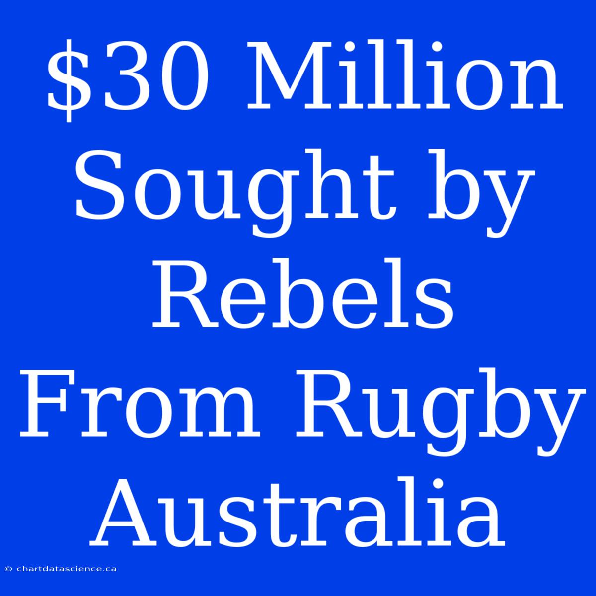 $30 Million Sought By Rebels From Rugby Australia