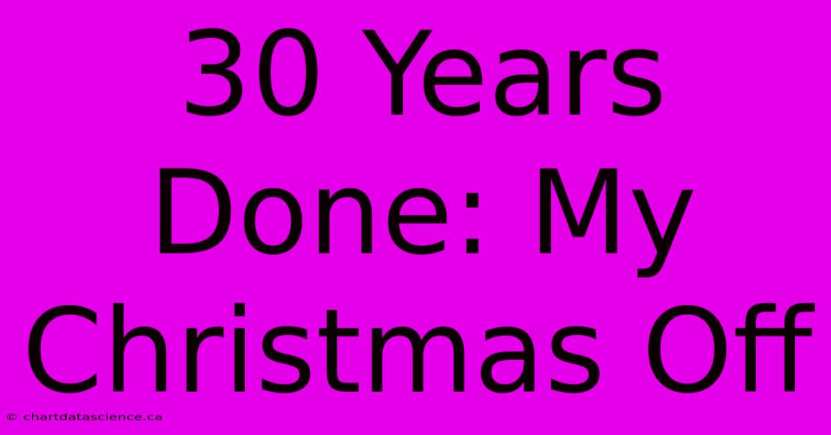 30 Years Done: My Christmas Off