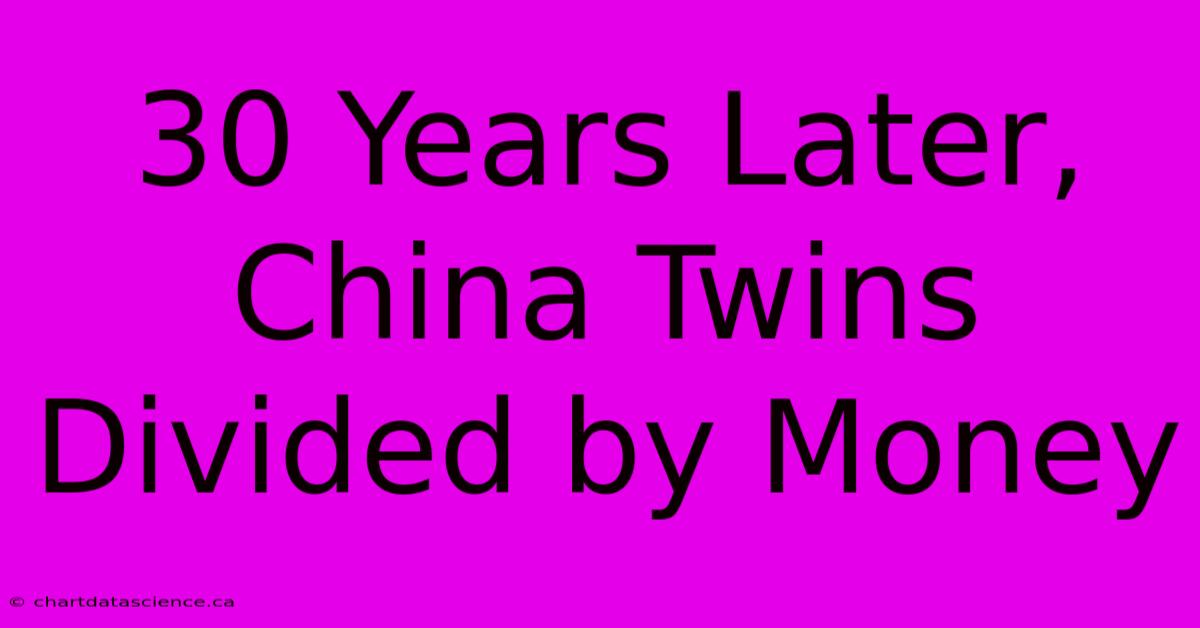 30 Years Later, China Twins Divided By Money