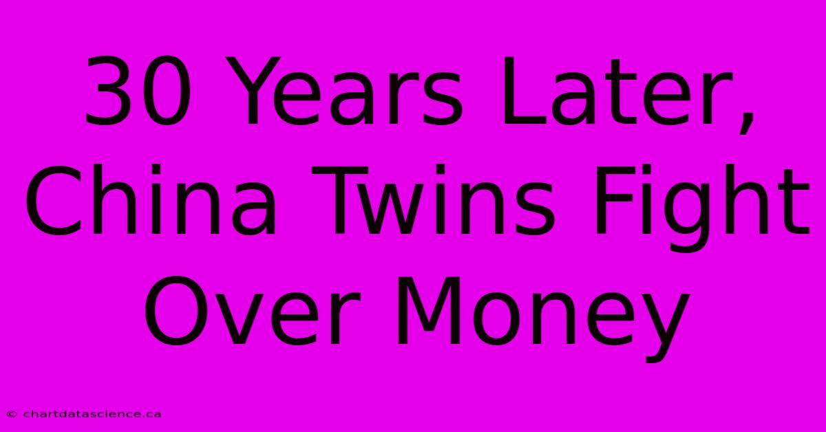 30 Years Later, China Twins Fight Over Money 