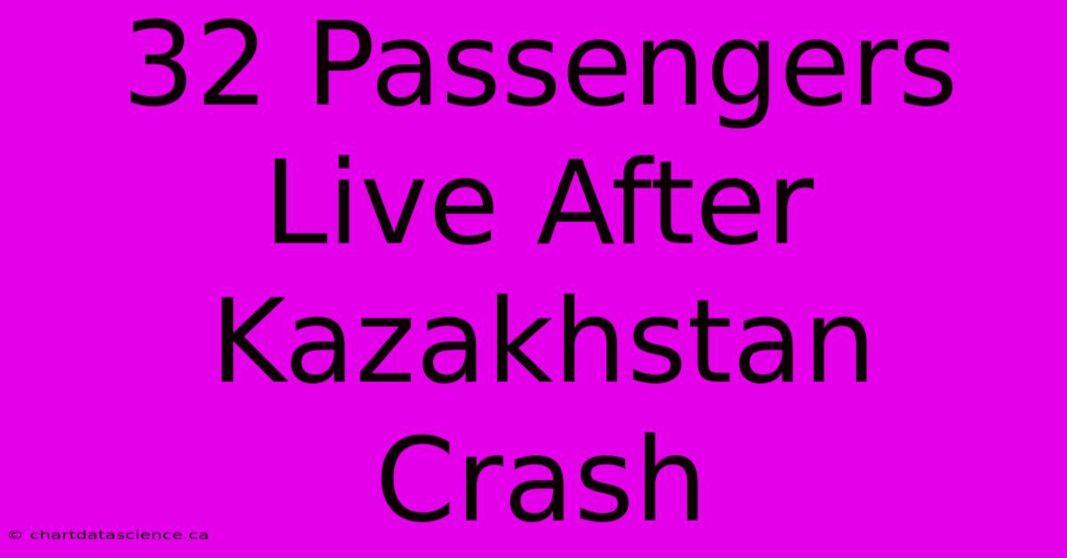 32 Passengers Live After Kazakhstan Crash