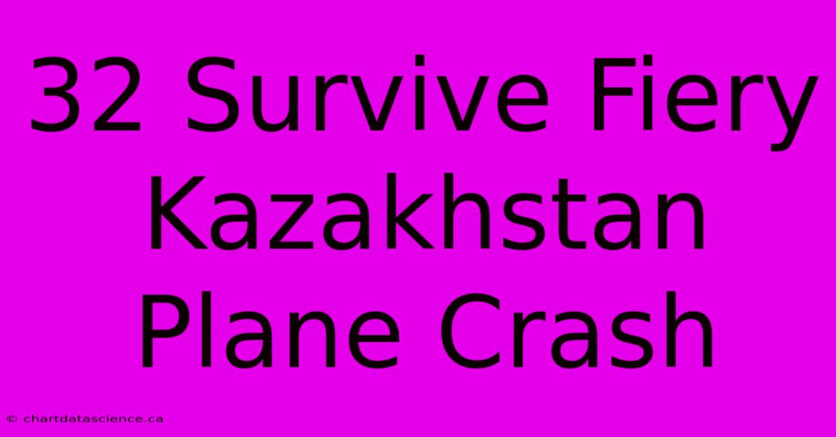 32 Survive Fiery Kazakhstan Plane Crash