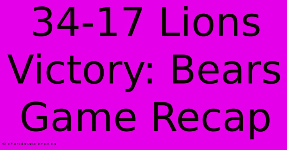 34-17 Lions Victory: Bears Game Recap