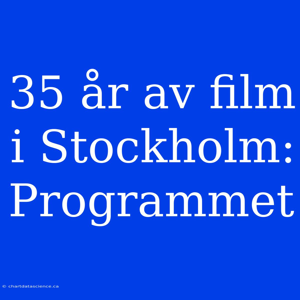 35 År Av Film I Stockholm: Programmet