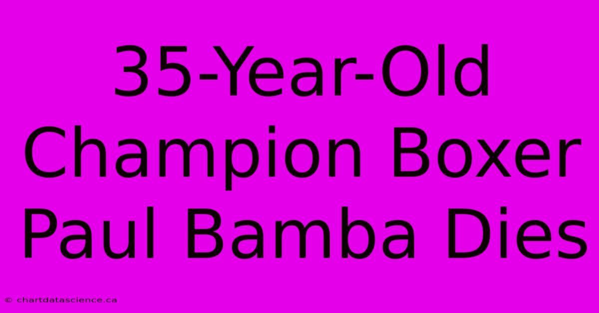 35-Year-Old Champion Boxer Paul Bamba Dies