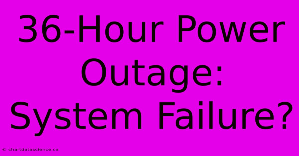 36-Hour Power Outage: System Failure?