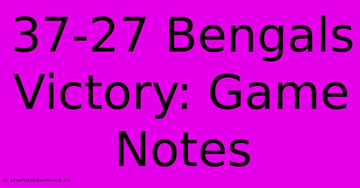 37-27 Bengals Victory: Game Notes