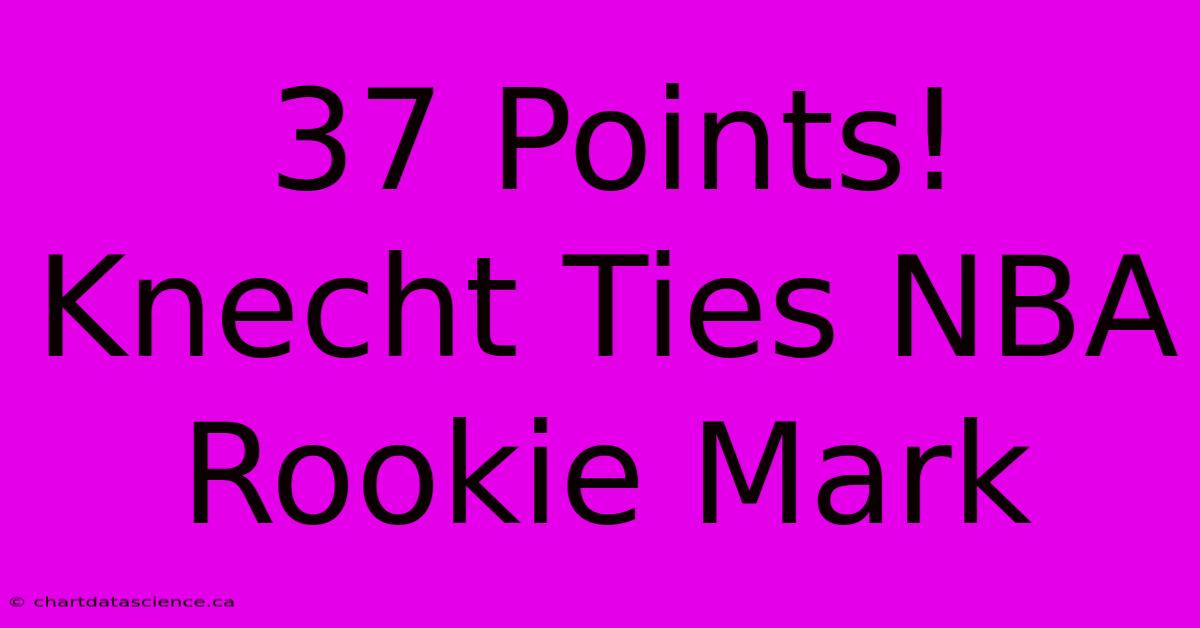 37 Points! Knecht Ties NBA Rookie Mark