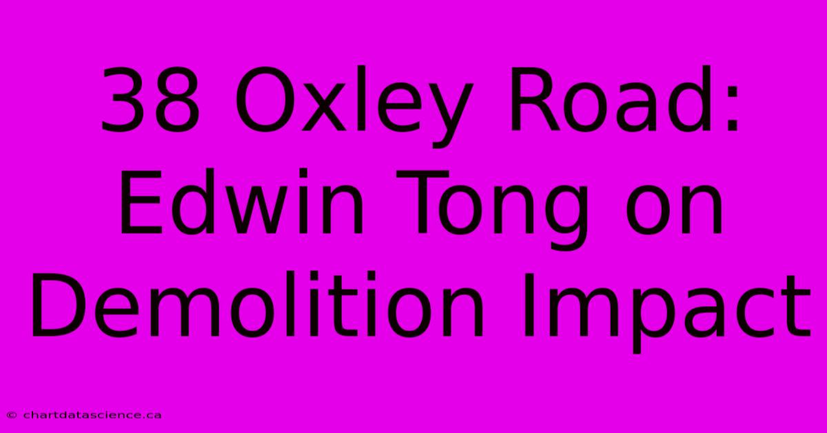 38 Oxley Road: Edwin Tong On Demolition Impact