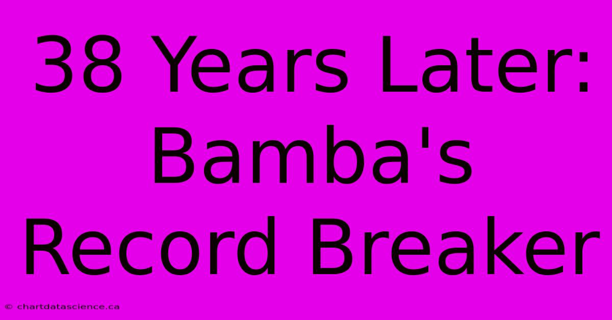 38 Years Later: Bamba's Record Breaker