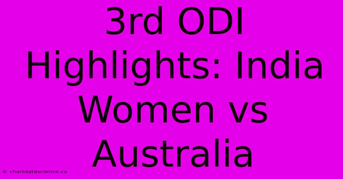 3rd ODI Highlights: India Women Vs Australia