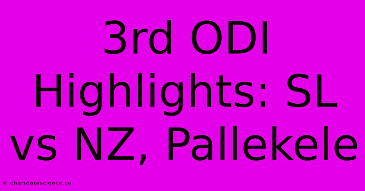 3rd ODI Highlights: SL Vs NZ, Pallekele