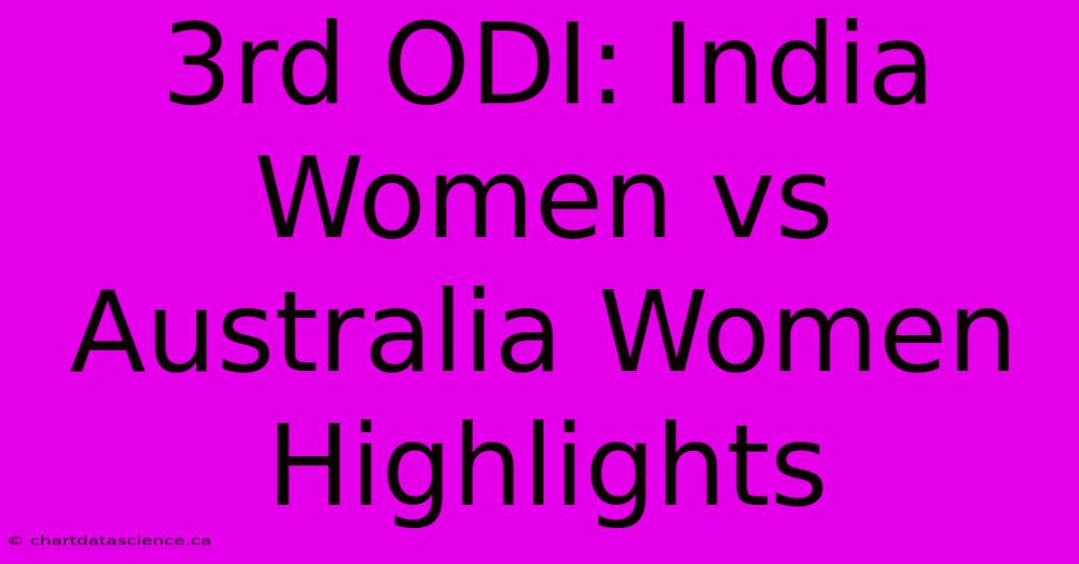 3rd ODI: India Women Vs Australia Women Highlights